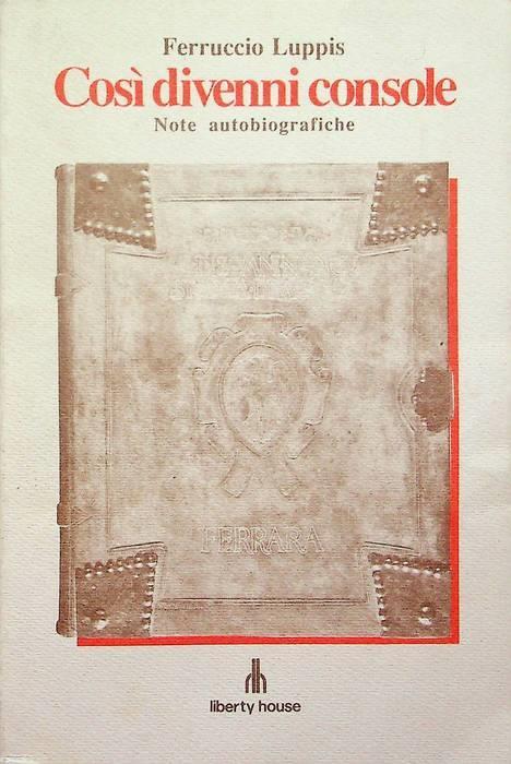 Così divenni console: volume I - Ferruccio Luppis - copertina