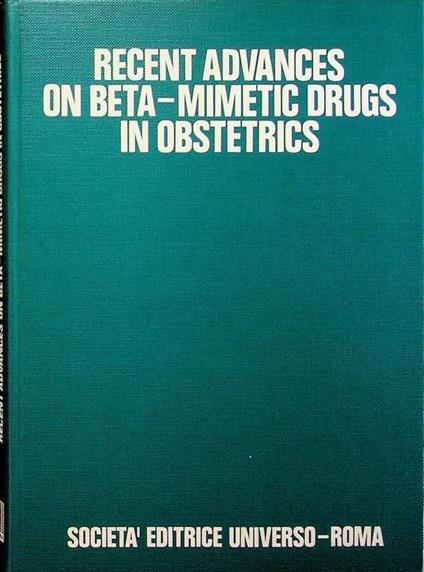 Recent advances on beta-mimetic drugs in obstetrics: international simposium Roma, october 18-19, 1975 - Adriano Bompiani - copertina