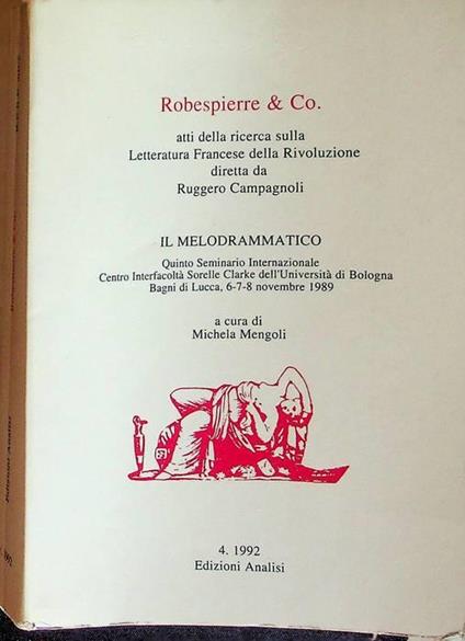 Robespierre & Co.: atti della ricerca sulla letteratura francese della Rivoluzione: il *melodrammatico: 5. seminario internazionale interf. Sorelle Clarke, Universita di Bologna, Bagni di Lucca, 6-8 nov. 1989 - copertina