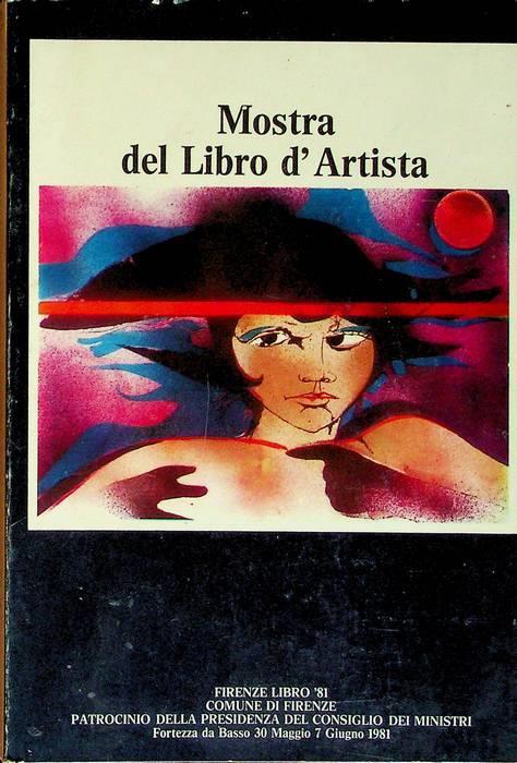 Mostra del libro d'artista: Firenze libro '81: Fortezza da Basso, 30 maggio-7 giugno 1981 - copertina