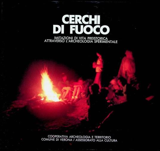Cerchi di fuoco: imitazioni di vita preistorica attraverso l'archeologia sperimentale - copertina