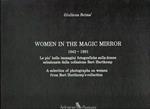 Women In The Magic Mirror. 1842-1981. Le Piu' Belle Immagini Fotografiche Sulla Donna Selezionate Dalla Collezione Bert Hartkamp