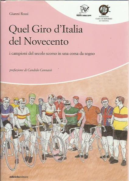 Quel giro d'Italia del Novecento. I campioni del secolo scorso in una corsa da sogno - Gianni Rossi - copertina