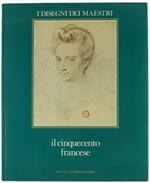 Il Cinquecento Francese. I Disegni Dei Maestri