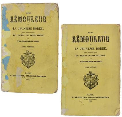 Le Remouleur Ou La Jeunesse Doree. Roman Historique Inédit Du Temps Du Directoire (Volume I + Ii) - Touchard-Lafosse G - copertina