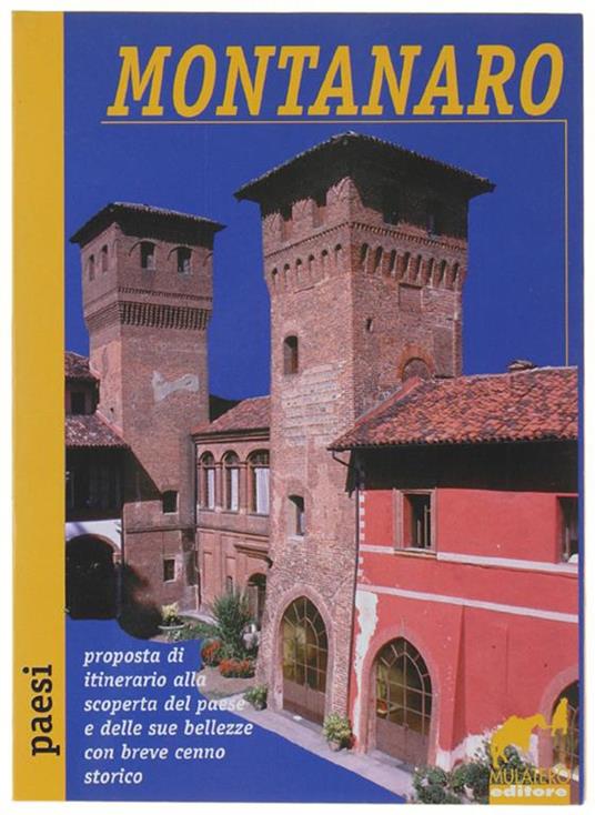 Montanaro. Proposta Di Itinerario Alla Scoperta Del Paese E Delle Sue Bellezze Con Breve Cenno Storico - copertina