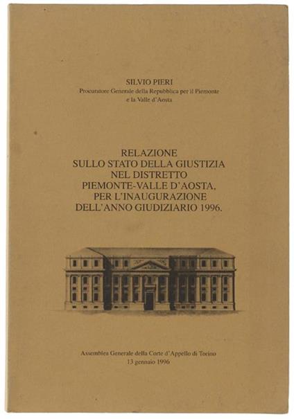 Relazione Sullo Stato Della Giustizia Nel Distretto Piemonte-Valle D'Aosta, Per L'Inaugurazione Dell'Anno Giudiziario 1996 - Silvio Pieri - copertina
