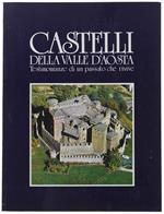 Castelli Della Valle D'Aosta - Aosta E I Suoi Monumenti. Testimonianze Di Un Passato Che Rivive