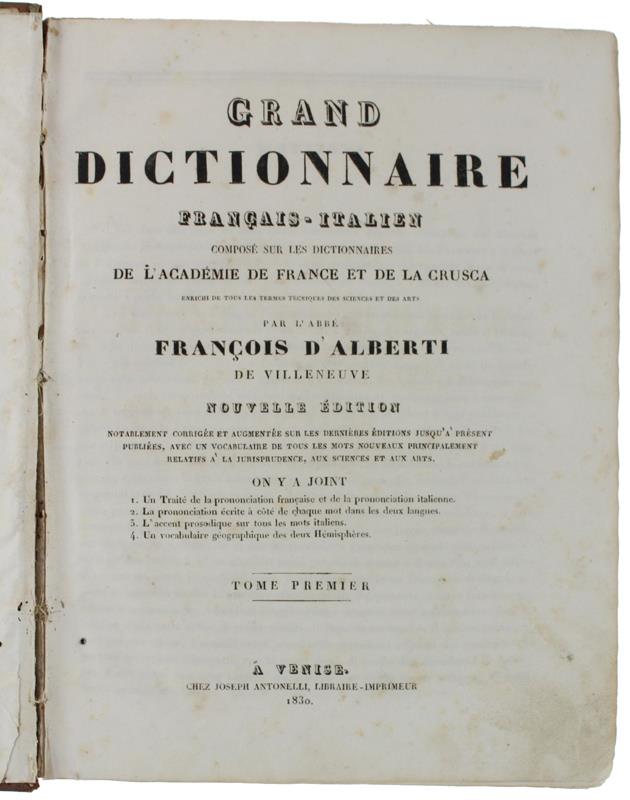 Grand Dictionnaire Français-Italien Composé Sur Les Dictionnaires De L'Academie De France Et De La Crusca Enrichi De Tous Les Termes Tecniques Des Sciences Et Des Arts. Nouvelle Édition. Volume 1 + 2