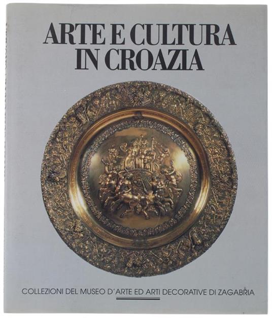 Arte E Cultura In Croazia. Collezioni Del Museo Archeologico Di Zagabria - copertina