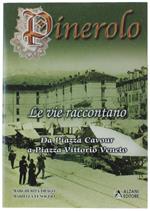 Pinerolo. Le Vie Raccontano. Da Piazza Cavour A Piazza Vittorio Veneto