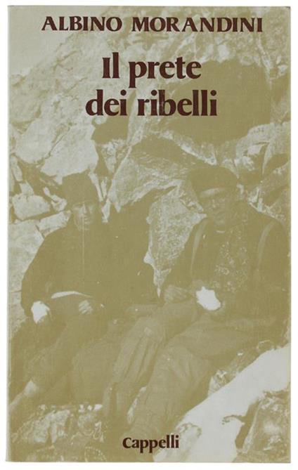Il Prete Dei Ribelli Con Una Nota Di Luigi Gedda - Albino Morandini - copertina