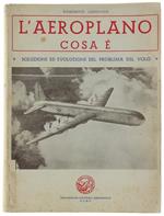 L' Aeroplano Cosa È. Soluzione Ed Evoluzione Del Problema Del Volo