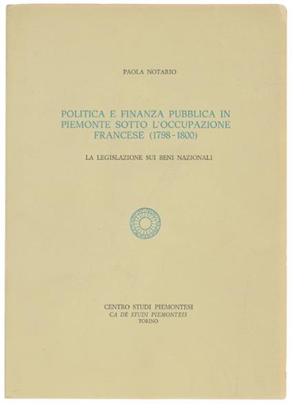 Politica E Finanza Pubblica In Piemonte Sotto L'Occupazione Francese (1798-1800). La Legislazione Sui Beni Nazionali - Paola Notario - copertina