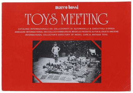 Toys Meeting. Catalogo Internazionale Dei Collezionisti Di Automodelli & Giocattoli D'Epoca - Marco Bossi - copertina