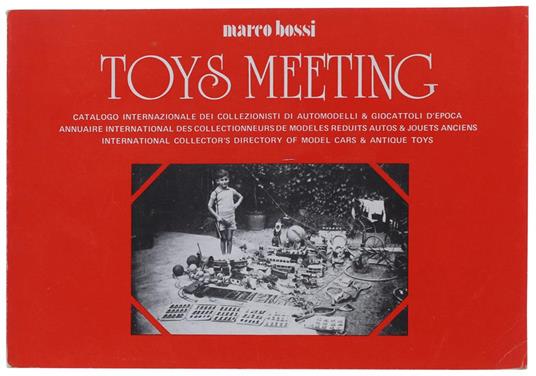 Toys Meeting. Catalogo Internazionale Dei Collezionisti Di Automodelli & Giocattoli D'Epoca - Marco Bossi - copertina
