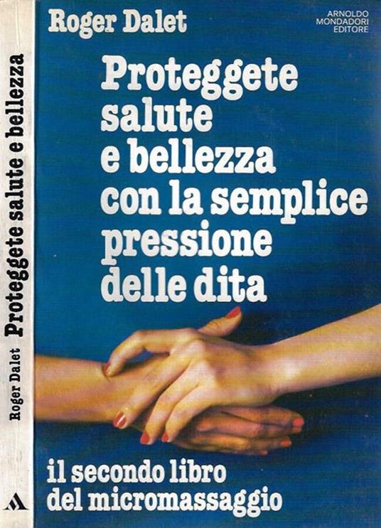 Proteggete salute e bellezza con la semplice pressione delle dita - Roger Dalet - copertina