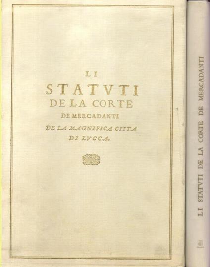 Li Statuti de la Corte de Mercadanti de la magnifica città di Lucca - copertina