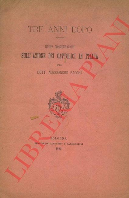 Tre anni dopo. Nuove considerazioni sull'azione dei cattolici in Italia - Alessandro Bacci - copertina