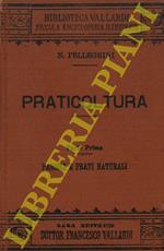 Praticoltura. Parte prima. Pascoli e prati naturali. Parte seconda. Prati artificiali temporanei o erbai. Parte terza. Prati artificiali da vicenda asciutti. Sezione prima. Mediche. melioti e trifogli. Sezione seconda. Lupinella- Sulla. prati misti e