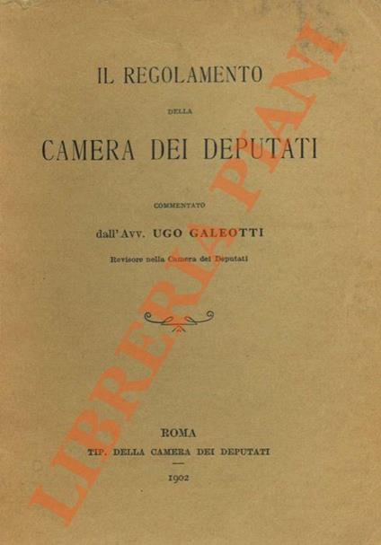 Il regolamento della Camera dei Deputati commentato dall’Avv. Ugo Galeotti (Revisore nella Camera dei Deputati) - copertina
