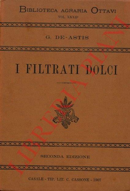 I filtrati dolci. Monografia della filtrazione dei mosti e della preparazione dei cosidetti “filtrati dolci” e “labiccati” - copertina