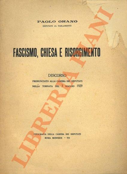 Fascismo, Chiesa e Risorgimento. Discorso pronunciato alla Camera dei Deputati nella tornata del 3 maggio 1929 - Paolo Orano - copertina