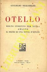 Otello, il moro di Venezia (Tragedia in 5 atti) - Molto strepito per nulla (Dramma in 5 atti)