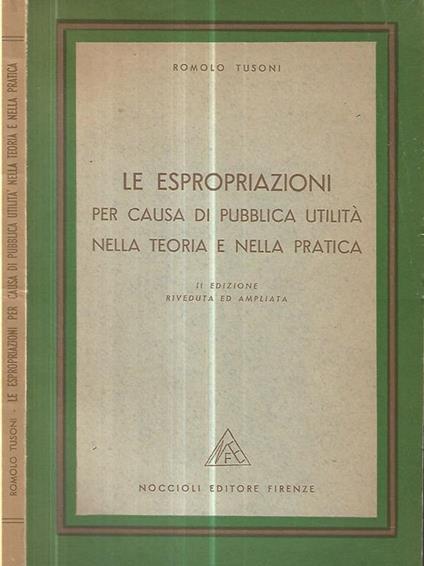 Le espropriazioni per causa di pubblica utilità nella teoria e nella pratica - Romolo Tusoni - copertina