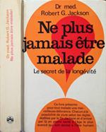 Ne plus jamais etre malade. Le secret de la longévité