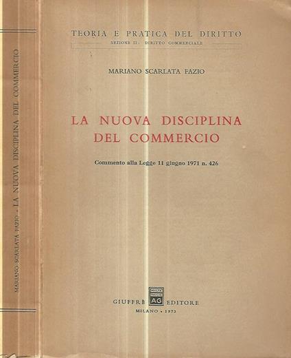 La nuova disciplina del commercio. Commento alla legge 11 giugno 1971 n. 426 - Mariano Fazio - copertina