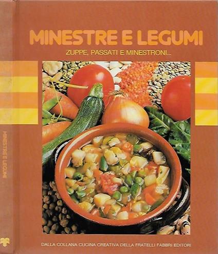 Minestre e legumi. Zuppe, passati e minestroni.. - copertina