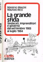 La grande sfida. Sindacati, imprenditori e governo dal settembre 1983 al luglio 1984