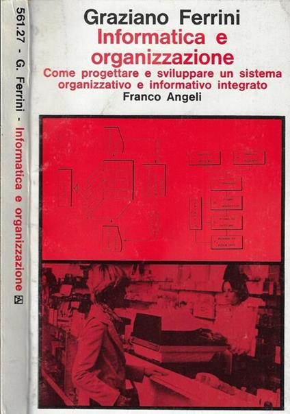 Informatica e organizzazione. Come progettare e sviluppare un sistema organizzativo e informatico integrato - Graziano Ferrini - copertina
