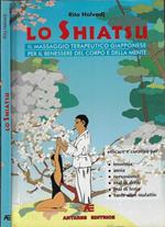 Lo Shiatsu. Il massaggio terapeutico giapponese per il benessere del corpo e della mente