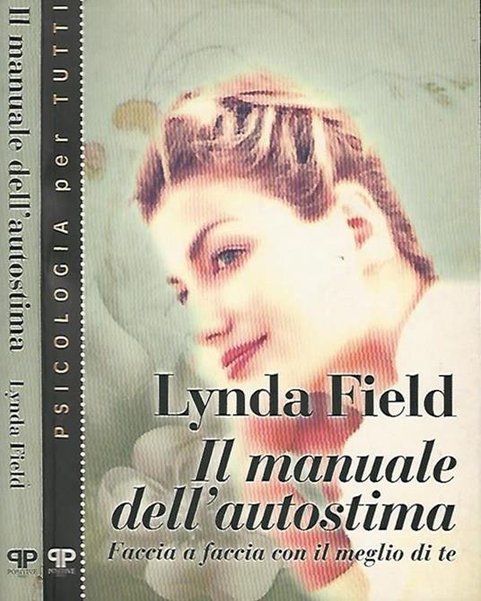 Il manuale dell'autostima. Faccia a faccia con il meglio di te - Lynda Field - copertina
