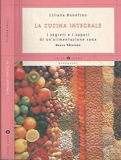 La cucina integrale. I segreti e i sapori di un'alimentazione sana - Liliana Buonfino - copertina