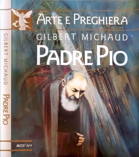 Arte e Preghiera: Padre Pio - Gilbert Michaud - copertina