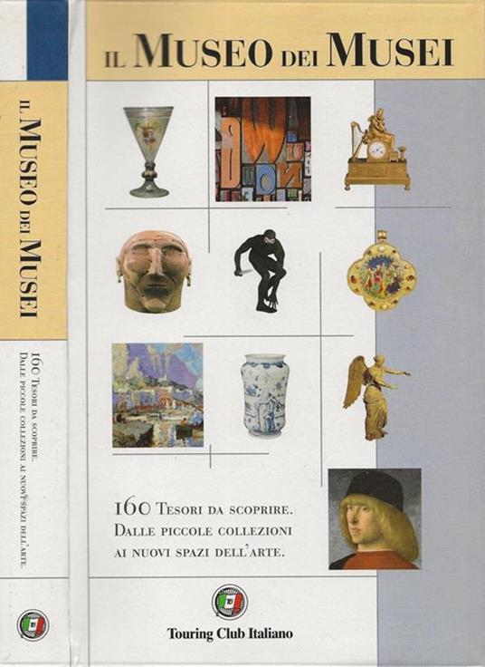 Il Museo dei Musei. 160 tesori da scoprire. Dalle piccole collezioni ai nuovi spazi dell'arte - copertina