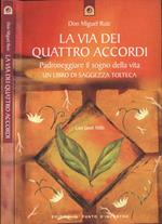 La via dei quattro accordi. Padroneggiare il sogno della vita. Un libro di saggezza tolteca