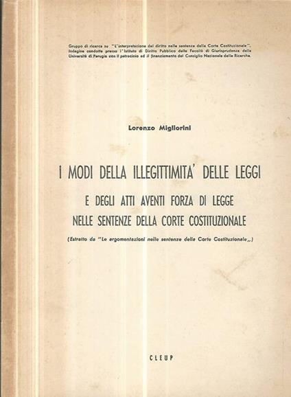 I modi della illegittimità delle leggi e degli atti aventi forza di legge nelle sentenze della corte costituzionale - Lorenzo Migliorini - copertina