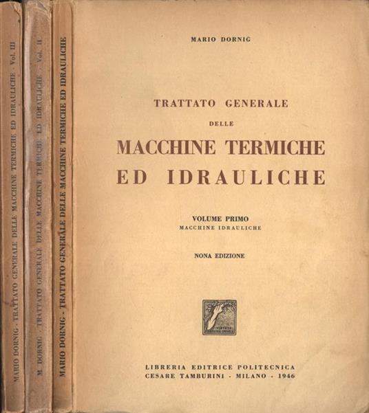 Trattato delle macchine termiche ed idrauliche Vol. I - II - III. Macchine idrauliche - Macchine a vapore - Motori a combustione interna - Mario Dornig - copertina