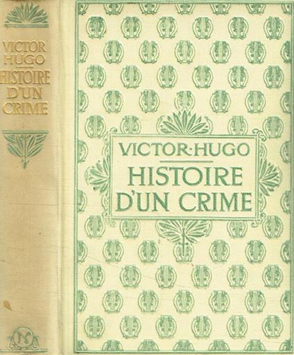 Histoire d'un crime. Deposition d'un temoin - Victor Hugo - copertina