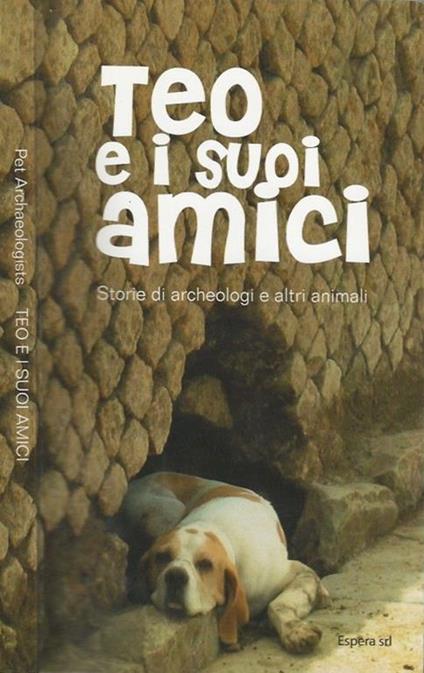 Teo e i suoi amici. Storie di archeologi e altri animali - copertina