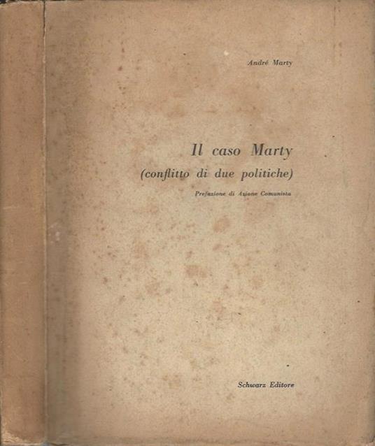 Il caso Marty. (conflitto di due politiche) - André Marty - copertina