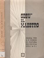 Gesù il Maestro. Guida per il II corso di cultura religiosa dell'A.C.I