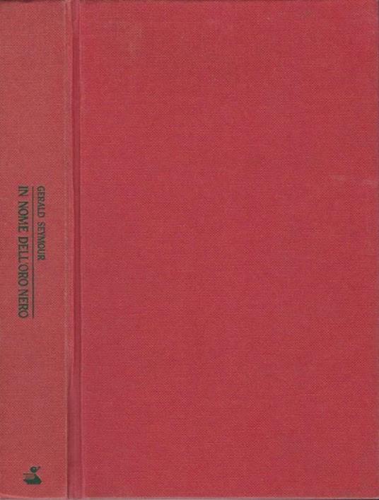 In nome dell'oro nero - Gerald Seymour - copertina