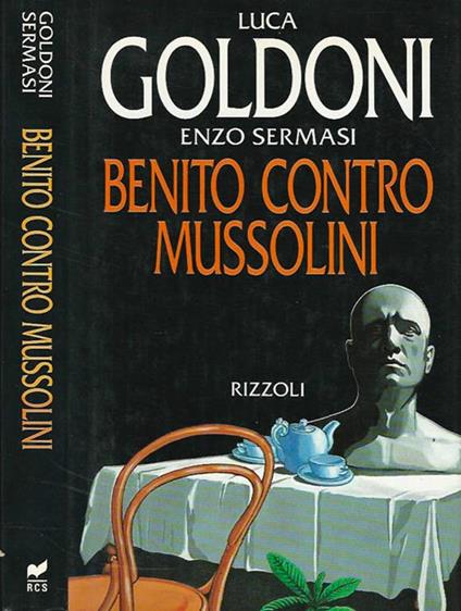 Benito contro Mussolini - Luca Goldoni,Enzo Sermasi - copertina