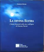 La divina Elvira. L'ideale femminile nella vita e nell'opera di Giacomo Puccini. Fotografie di Carlo Cantini