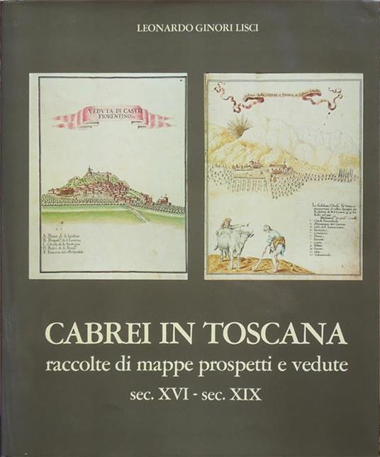 Cabrei in Toscana, raccolte di mappe, prospetti e vedute sec. XVI-sec. XIX - Leonardo Ginori Lisci - copertina